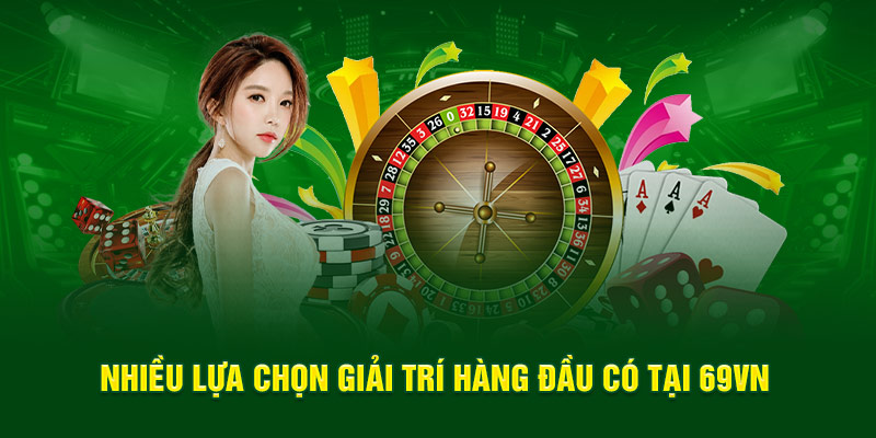 69VN | Hoà Mình Với Nền Tảng Xanh Chín, Đẳng Cấp 2025 6 Nhiều lựa chọn giải trí hàng đầu có tại 69VN