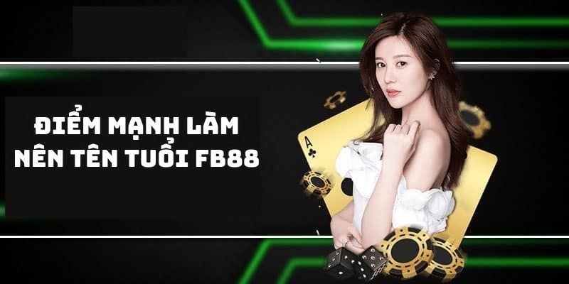 Điểm mạnh làm nên tên tuổi FB88